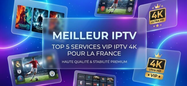 Meilleur IPTV: Top 5 Services VIP IPTV 4K pour la France